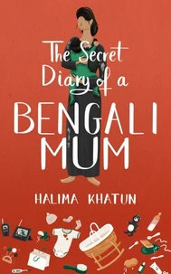 The Secret Diary of a Bengali Mum