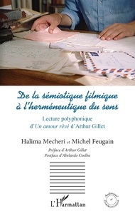 Halima Mecheri et Michel Feugain - De la sémiotique filmique à l'herméneutique du sens - Lecture polyphonique d'Un amour rêvé d'Arthur Gillet.