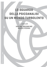 Halina Brunning et Mario Perini - Lo sguardo della psicoanalisi su un mondo turbolento.
