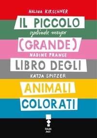 Halina Kirschner et Nadine Prange - Il piccolo (grande) libro degli animali colorati.