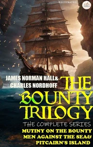 The Bounty Trilogy: The Complete Series: Mutiny on the Bounty, Men Against the Sea & Pitcairn's Island. Illustrated
