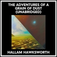 The Adventures Of A Grain Of Dust (Unabridged)