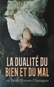 La Dualité du Bien et du Mal en Trois Œuvres Classiques