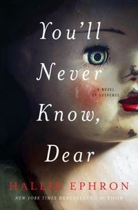 Hallie Ephron - You'll Never Know, Dear - A Novel of Suspense.