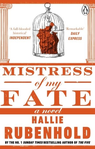 Hallie Rubenhold - Mistress of My Fate - By the award-winning and Sunday Times bestselling author of THE FIVE.
