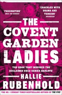 Hallie Rubenhold - The Covent Garden Ladies - the book that inspired BBC2’s ‘Harlots’.