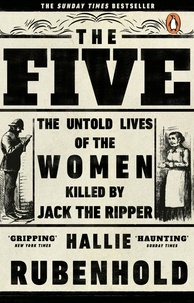 Hallie Rubenhold - The Five - The Untold Lives of the Women Killed by Jack the Ripper.