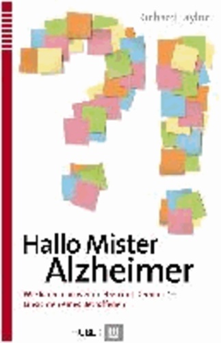 Hallo Mister Alzheimer - Wie kann man weiterleben mit Demenz - Einsichten eines Betroffenen.
