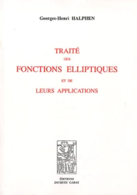 Traité des fonctions elliptiques et de leurs applications
