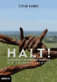 Halt! - Tragödien am Eisernen Vorhang - Die Verschlussakten.