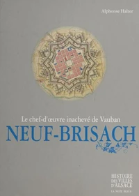 Neuf-Brisach : le chef-d'œuvre inachevé de Vauban