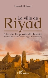 Hamad Al-Jasser - La ville de Riyad à travers les phases de l'histoire.