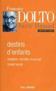 Entretiens. Tome 1, Destins D'Enfants, Adoption, Familles D'Accueil, Travail Social, Entretiens