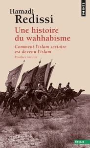 Hamadi Redissi - Une histoire du wahhabisme - Comment l'islam sectaire est devenu l'islam.