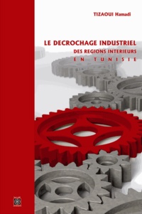 Hamadi Tizaoui - Le décrochage industriel des régions intérieures en Tunisie.