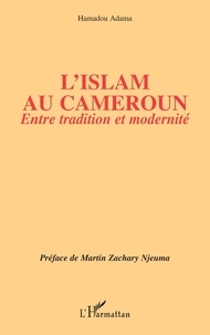 Hamadou Adama - L'Islam au Cameroun - Entre tradition et modernité.