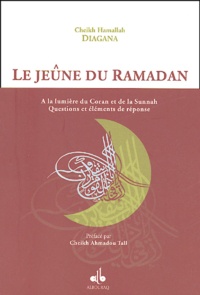 Hamallah Diagana - Le jeûne du Ramadan - A la lumière du Coran et de la Sunnah, Questions et éléments de réponse.