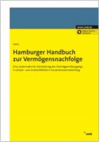 Hamburger Handbuch der Vermögensnachfolge - Eine systematische Darstellung des Vermögensübergangs in steuer- und zivilrechtlichem Gesamtzusammenhang.