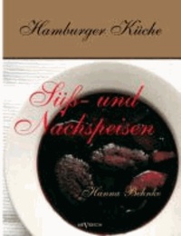 Hamburger Küche: Süß- und Nachspeisen. Kochbuch mit traditionellen Desserts, Gebäck, Getränken und mehr aus dem alten Hamburg.