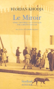 Hamdan Khodja - Le Miroir - Aperçu historique et statistique sur la Régence d'Alger.