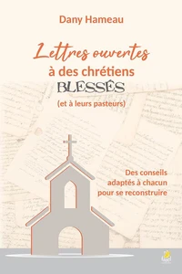 Lettres ouvertes à des chrétiens blessés (et à leurs pasteurs)