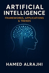 Artificial Intelligence Frameworks, Applications &amp; Trends