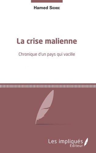 La crise malienne. Chronique d'un pays qui vacille