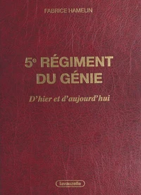 5e régiment du génie, d'hier et d'aujourd'hui - l'aventure des sapeurs de chemins de fer