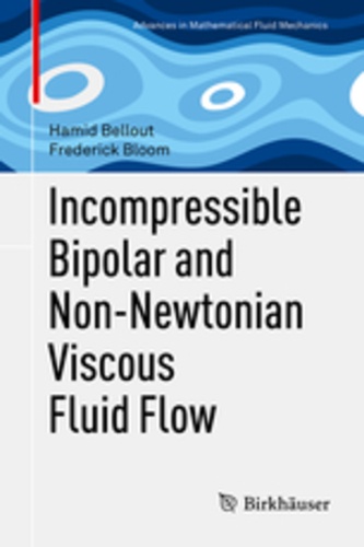 Hamid Bellout et Frederick Bloom - Incompressible Bipolar and Non-Newtonian Viscous Fluid Flow.