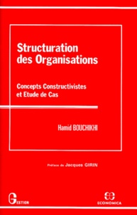 Hamid Bouchiki - Structuration Des Organisations. Concepts Constructivistes Et Etude De Cas.