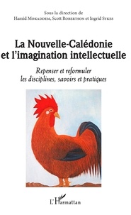 Hamid Mokaddem et Ingrid Sykes - La Nouvelle-Calédonie et l'imagination intellectuelle - Repenser et reformuler les disciplines, savoirs et pratiques.