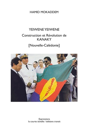 Hamid Mokaddem - Yeiwene Yeiwene. Construction et Révolution de Kanaky (Nouvelle-Calédonie).