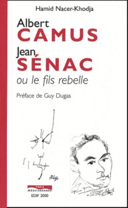 Hamid Nacer-Khodja - Albert Camus, Jean Sénac ou le fils rebelle.