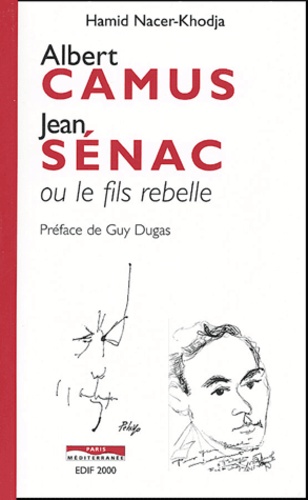 Hamid Nacer-Khodja - Albert Camus, Jean Sénac ou le fils rebelle.