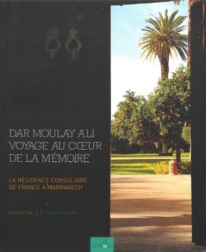 Dar Moulay Ali Voyage Au Cœur De La Mémoire. La Résidence Consulaire De France à Marrakech