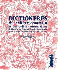 Dictionerfs du collège commun et des colères universelles de l'Education (dite) nationale, de la mixité sociale et scolaire, des élèves, des parents et des profs