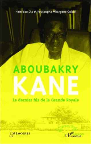 Aboubakry Kane. Le dernier fils de la Grande Royale