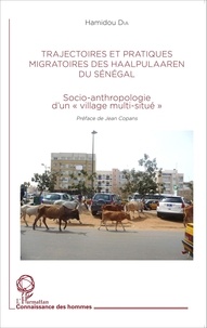 Hamidou Dia - Trajectoire et pratiques migratoires des Haalpulaaren du Sénégal - Socio-anthropologie d'un "village multi-situé".