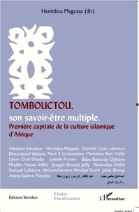 Hamidou Magassa - Tombouctou, son savoir-être multiple - Première capitale de la culture islamique d'Afrique.