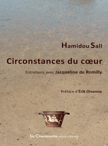 Hamidou Sall - Circonstances du coeur - Entretiens inachevés avec Jacqueline de Romilly et souvenirs autour de Léopold Sédar Senghor et Aimé Césaire.