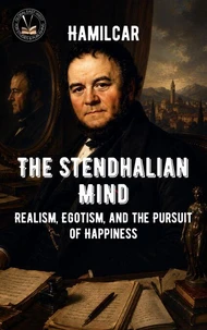 The Stendhalian Mind: Realism, Egotism, and the Pursuit of Happiness