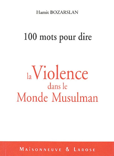 Hamit Bozarslan - Cent mots pour dire la violence dans le monde musulman.