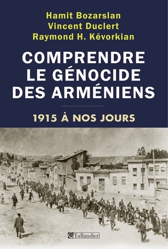 Comprendre le génocide des arméniens. 1915 à nos jours