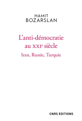 L'anti-démocratie au XXIe siècle. Iran, Russie, Turquie