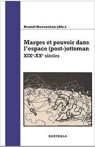 Hamit Bozarslan - Marges et pouvoir dans l'espace (post-)ottoman - XIXe-XXe siècles.