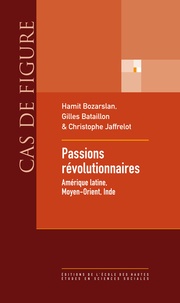 Hamit Bozarslan et Gilles Bataillon - Passions révolutionnaires - Amérique latine, Moyen-Orient, Inde.
