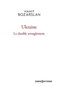 Hamit Bozarslan - Ukraine - Le double aveuglement.