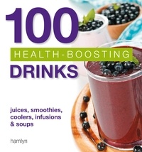  Hamlyn - 100 Health-Boosting Drinks - Juices, smoothies, coolers, infusions and soups.