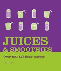  Hamlyn - Juices and Smoothies - Over 200 Delicious Recipes.