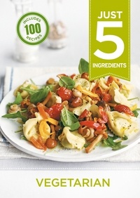  Hamlyn - Just 5: Vegetarian - Make life simple with over 100 recipes using 5 ingredients or fewer.